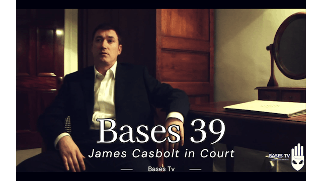 Bases 39 - James Casbolt In Court