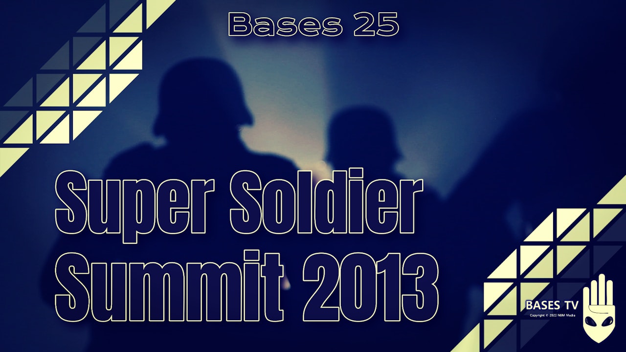 Bases 25 - Super Soldier Summit Interviews 2013