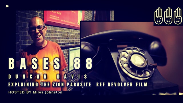 Bases 88 - Duncan Davis - Explaining The Zion Parasite Ref Revolver Film  Pt12