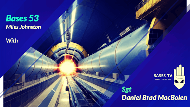 Bases 53 - Sgt  Daniel Brad MacBolen Pt 4 - The Hadron Collider Mishap