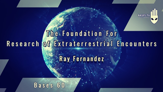Bases 60 - The Foundation For Research of Extraterrestrial Encounters - Pt 1