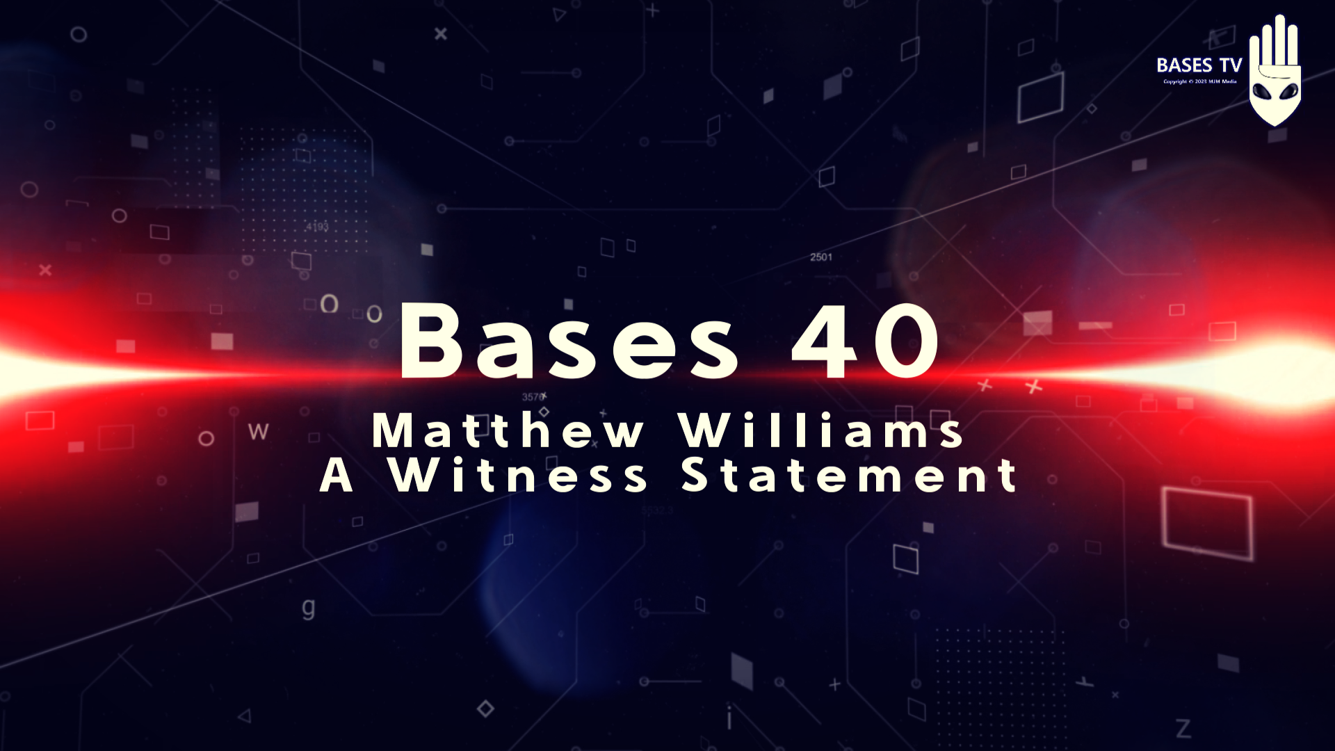 Bases 40 - Matthew Williams - A Witness Statement