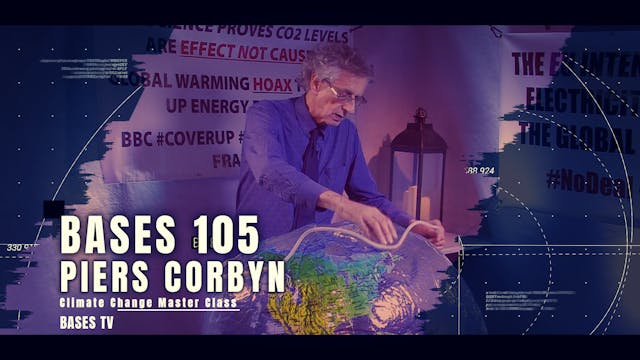 Bases 105 - Piers Corbyn - Climate Change Master Class