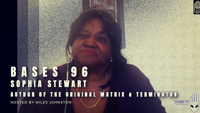 Bases 96 - Sophia Stewart - Originator of The Terminator and Matrix Concepts Pt2