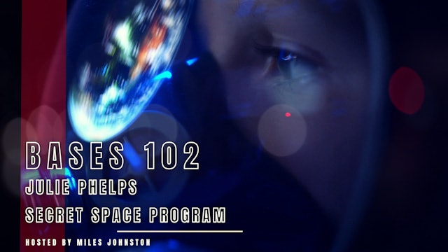Bases 102 - Julie Phelps - Secret Space Program  Pt1