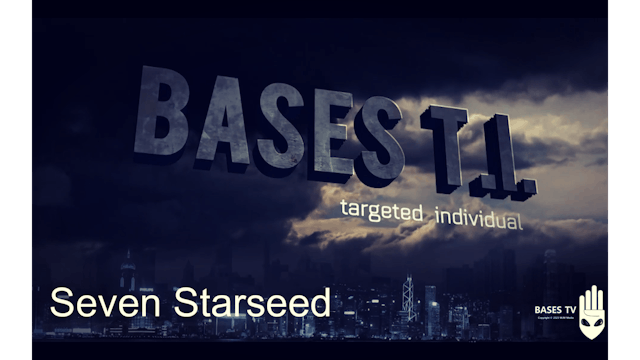 Bases 54 - Targeted Individuals Pt 16 - Seven Starseed