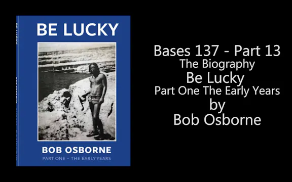 Bases 137 - Bob Osborne Part 13-1 - T...