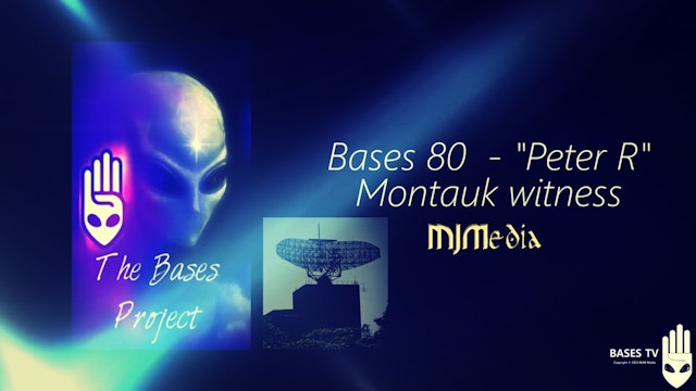 Bases 80 - "Peter R" - The Montauk Project Witness Pt1