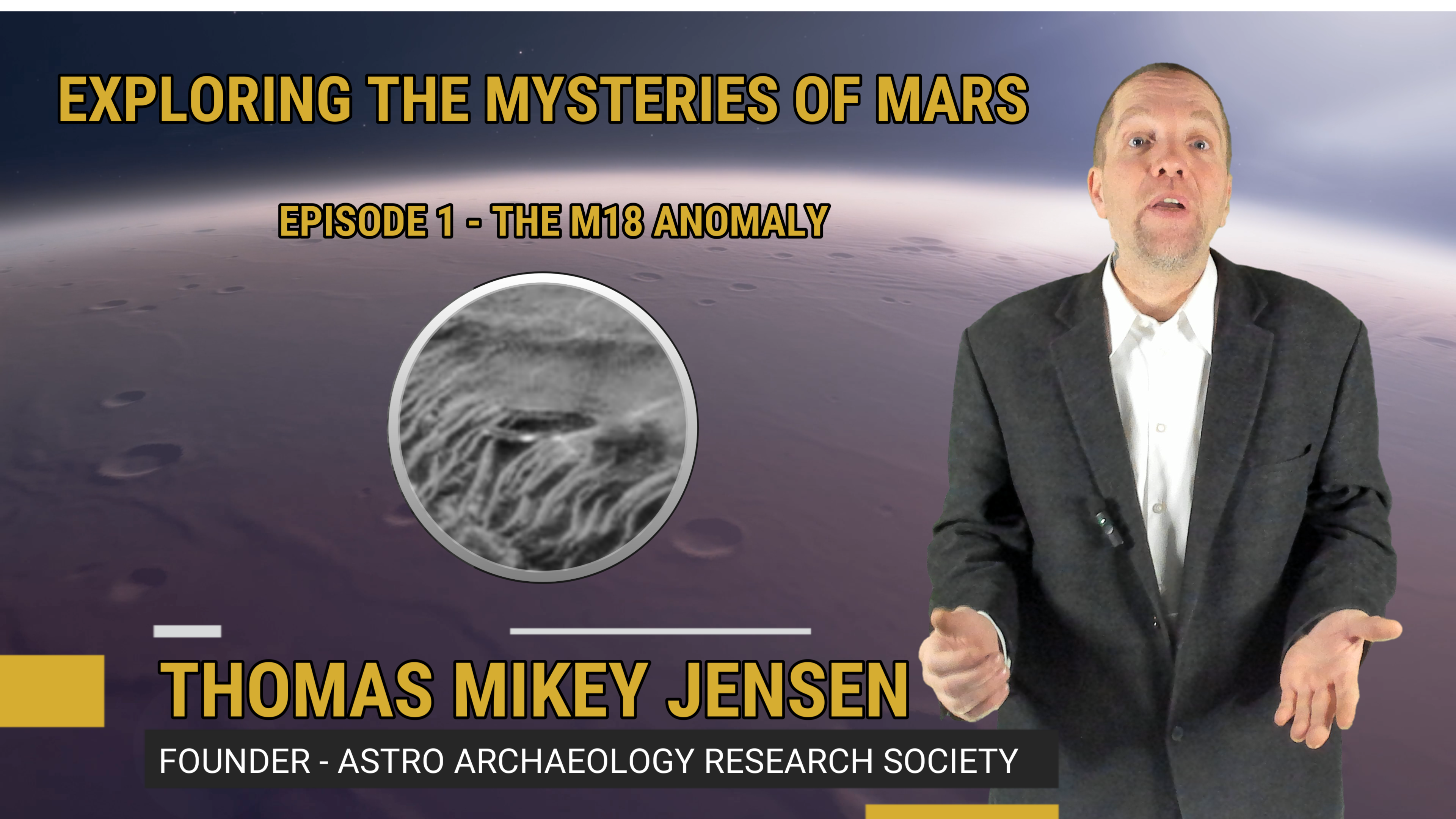 The M18 Anomaly - Exploring The Mysteries on Mars & Life Beyond. Ep 01