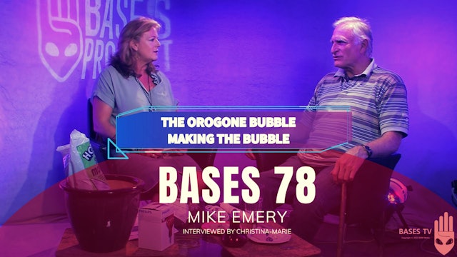 Bases 78 - Mike Emery - The Orogone Bubble  Making It