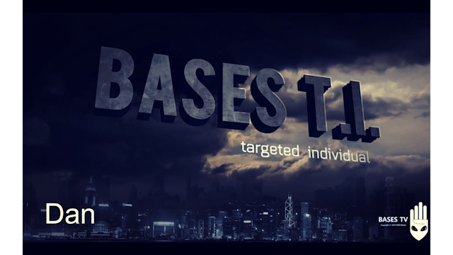 Bases 54 - Targeted Individuals Pt 8 - Dan