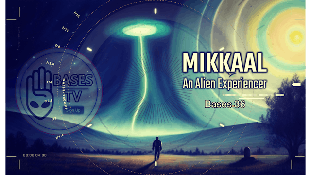 Bases 36 - Mikkaal An Alien Experiencer