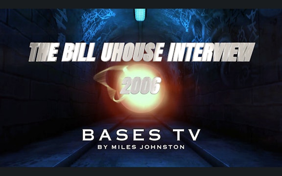 BASES 2 - Ep 8 - The Bill Uhouse Interview 2006