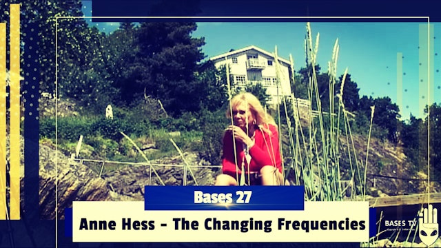 Bases 27 - Anne Hess Pt 1 - The Changing Frequencies