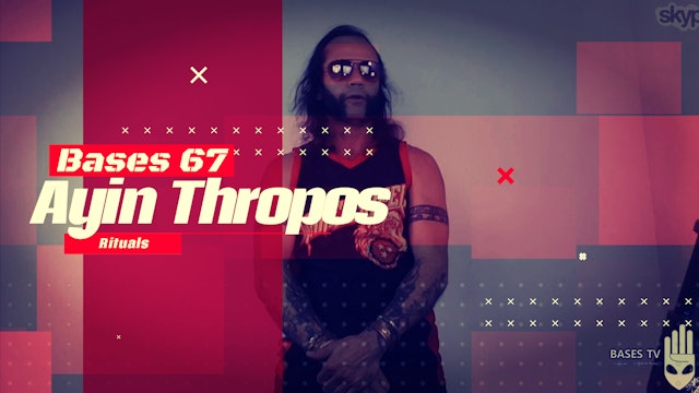 Bases 67 - Ayin Thropos - Rituals In Mexico Pt1