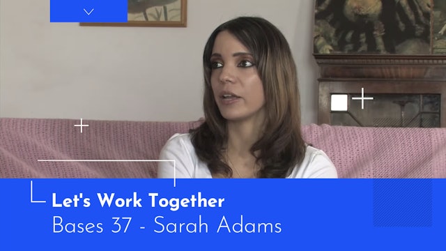 Bases 37 - Max Spiers Pt 7 - Sarah Adams Let's Work Together.