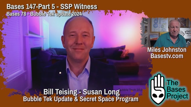 Bases 147 - SSP Witnesses Part 5 - Bill Teising Bubble Tek Update & Susan Long