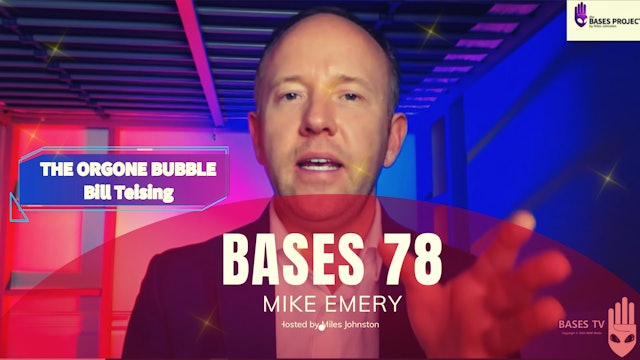 Bases 78 - Mike Emery - Orgone Bubble Tech. Bill Teising