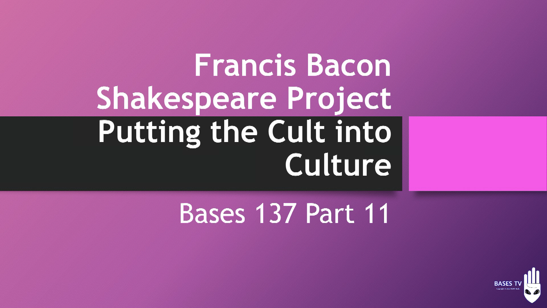 Bases 137 - Bob Osborne Part 11 - Francis Bacon Putting Cult into Culture