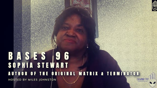 Bases 96 - Sophia Stewart - The Author of The Originally Matrix & Terminator