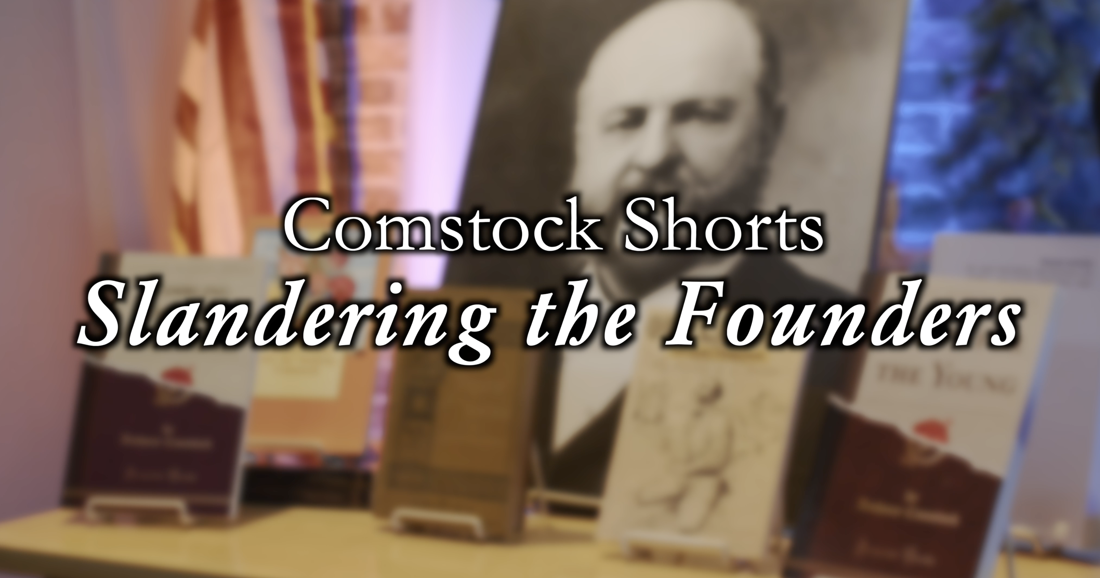 Slandering the Founders (Comstock Shorts: Episode 16)