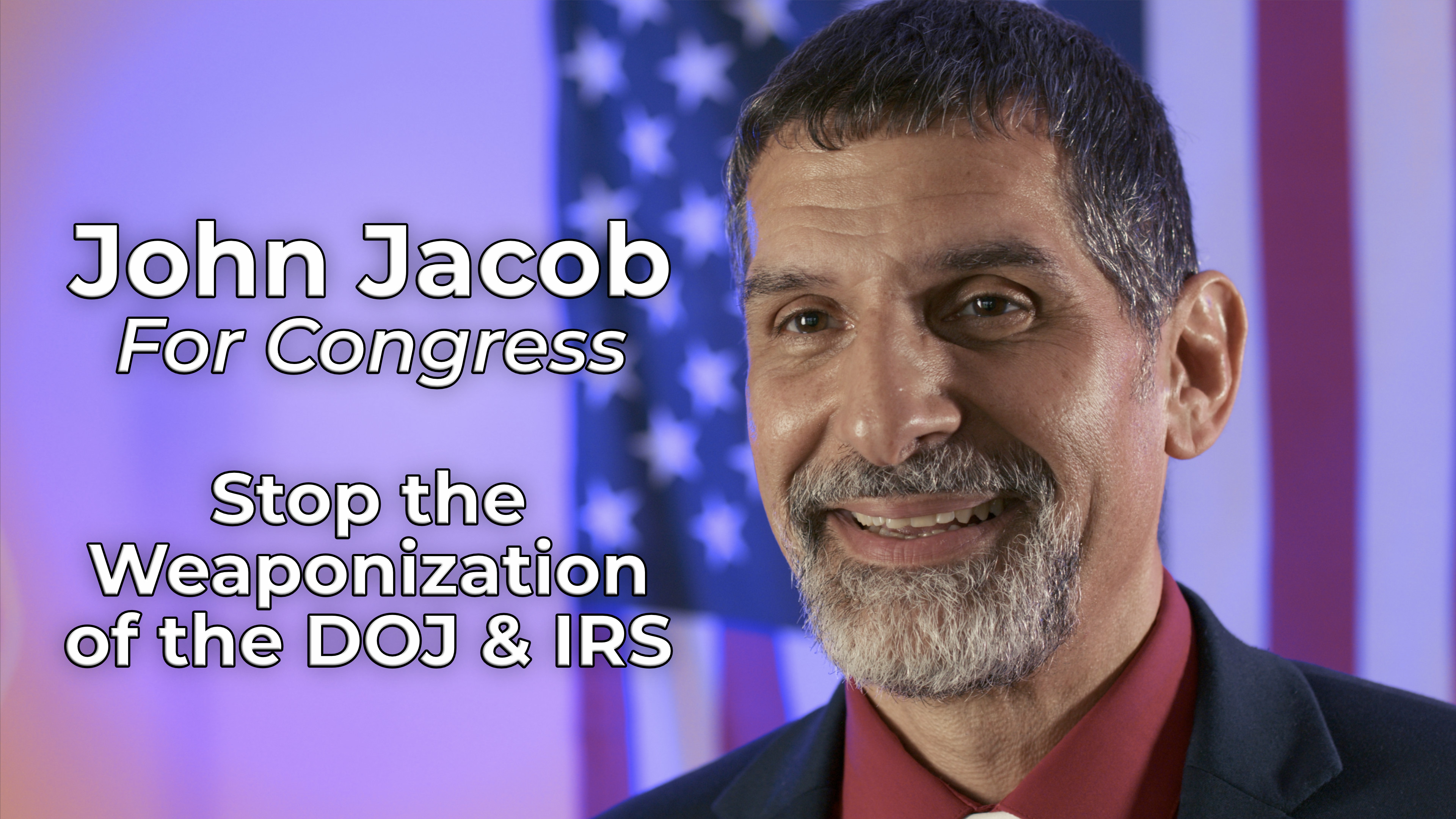 Stop the Weaponization of the DOJ & IRS (John Jacob for Congress)