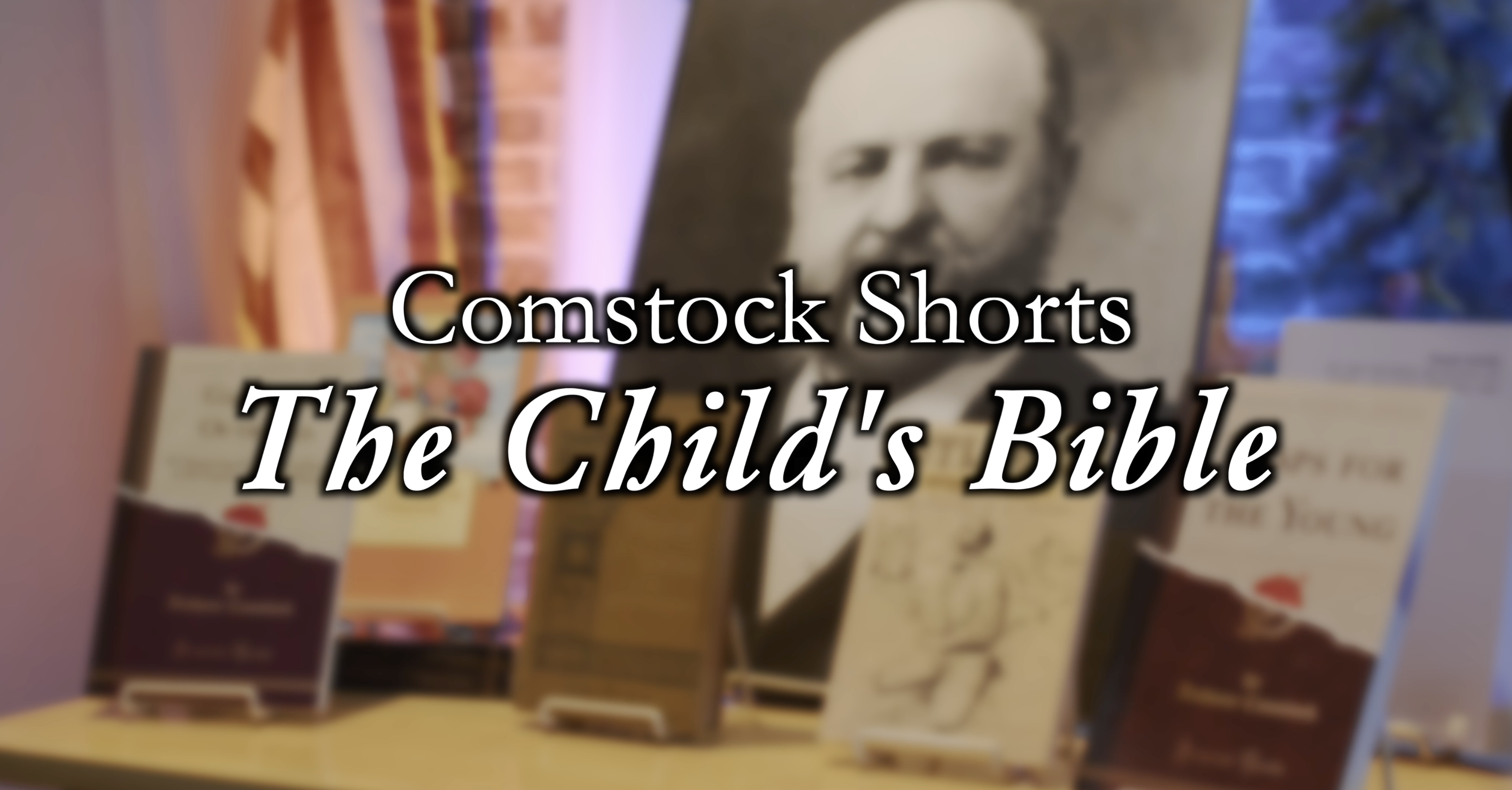 The Child's Bible (Comstock Shorts: Episode 18)