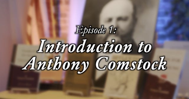 Introduction to Anthony Comstock (Traps for the Young: Episode 1)