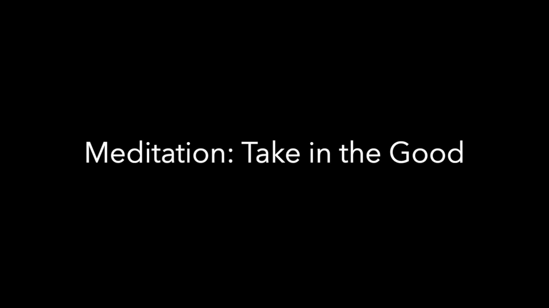 Meditation - Take in the Good