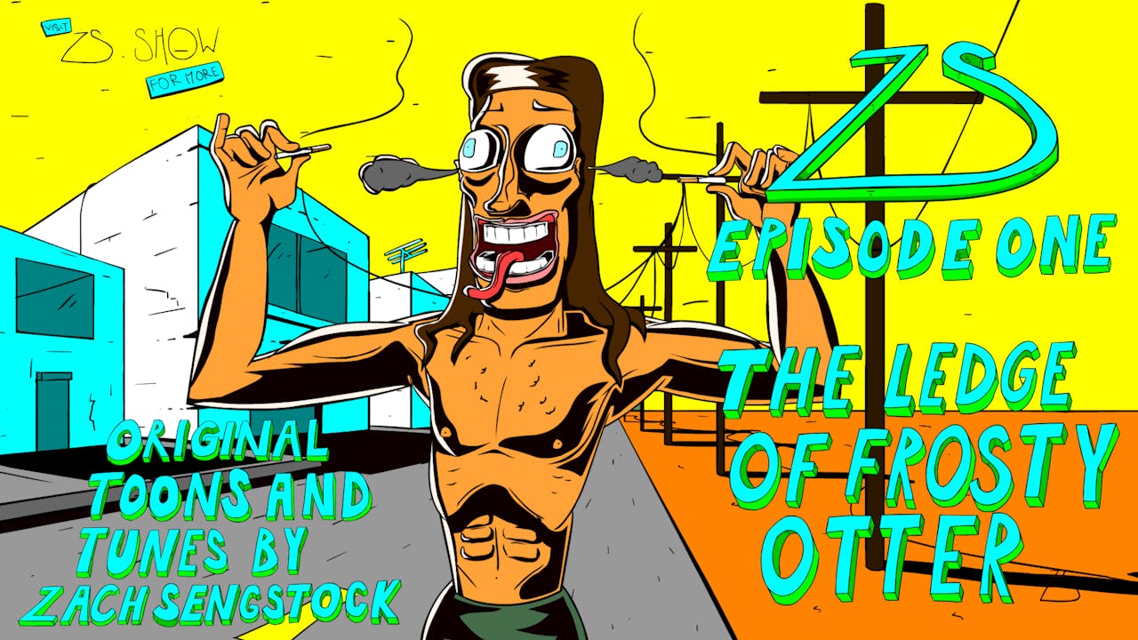 ZS EPISODE ONE : THE LEDGE OF FROSTY OTTER