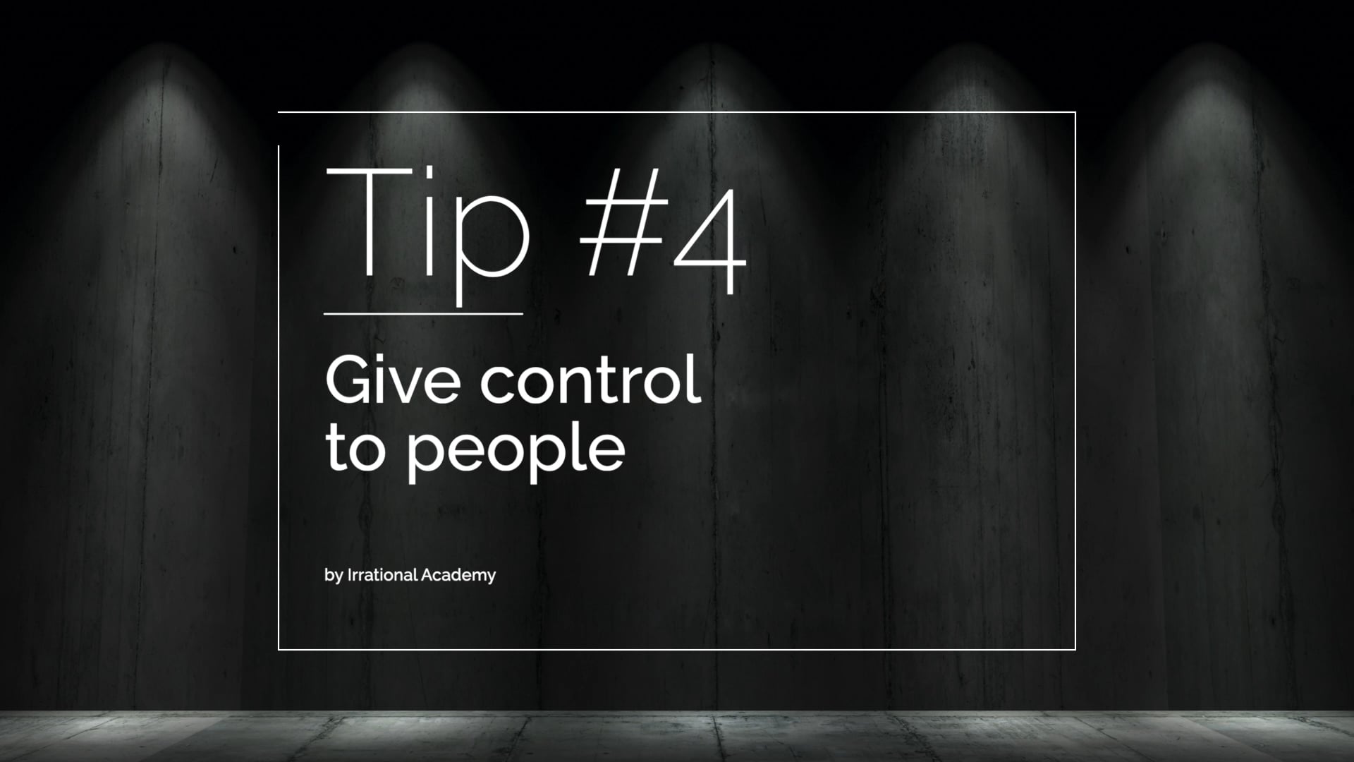 Tip #4 - Give control to people