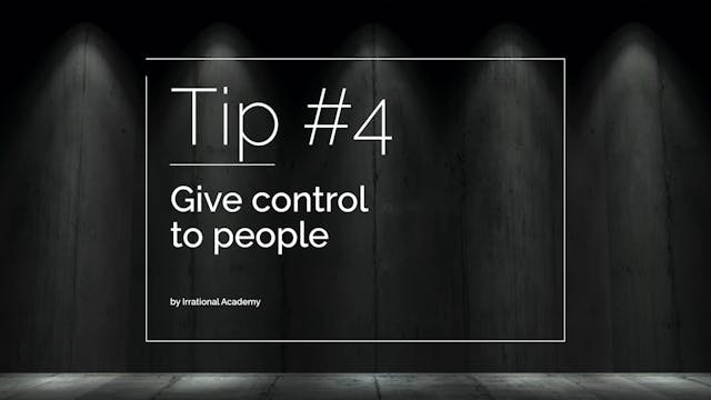 Tip #4 - Give control to people