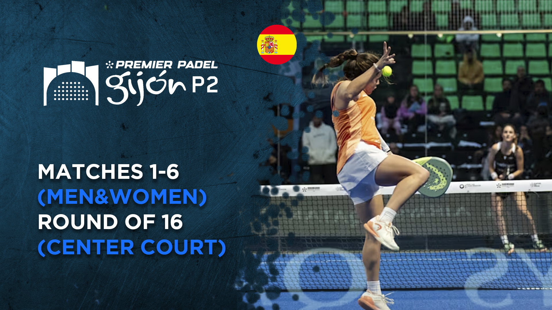 Matches 1-6 (Men&Women) - Round of 16 (Center Court) - Premier Padel Gijon
