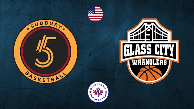 Sudbury Five vs Glass City Wranglers - Basketball Super League
