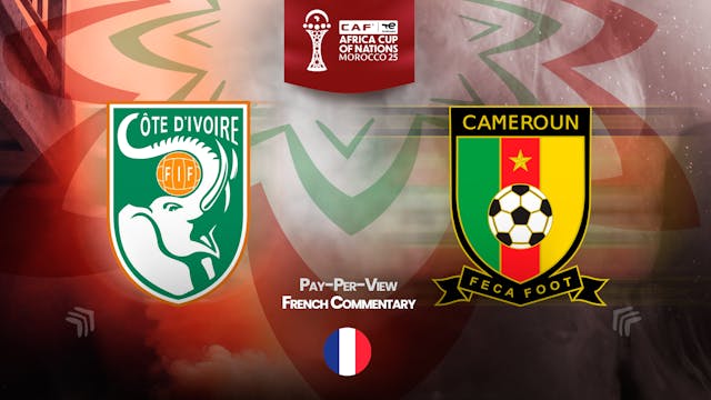 Ivory Coast vs Cameroon - Africa Cup Nations 2025 in French (PPV)