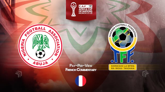 Nigeria vs Tanzania - Africa Cup Nations 2025 in French (PPV)