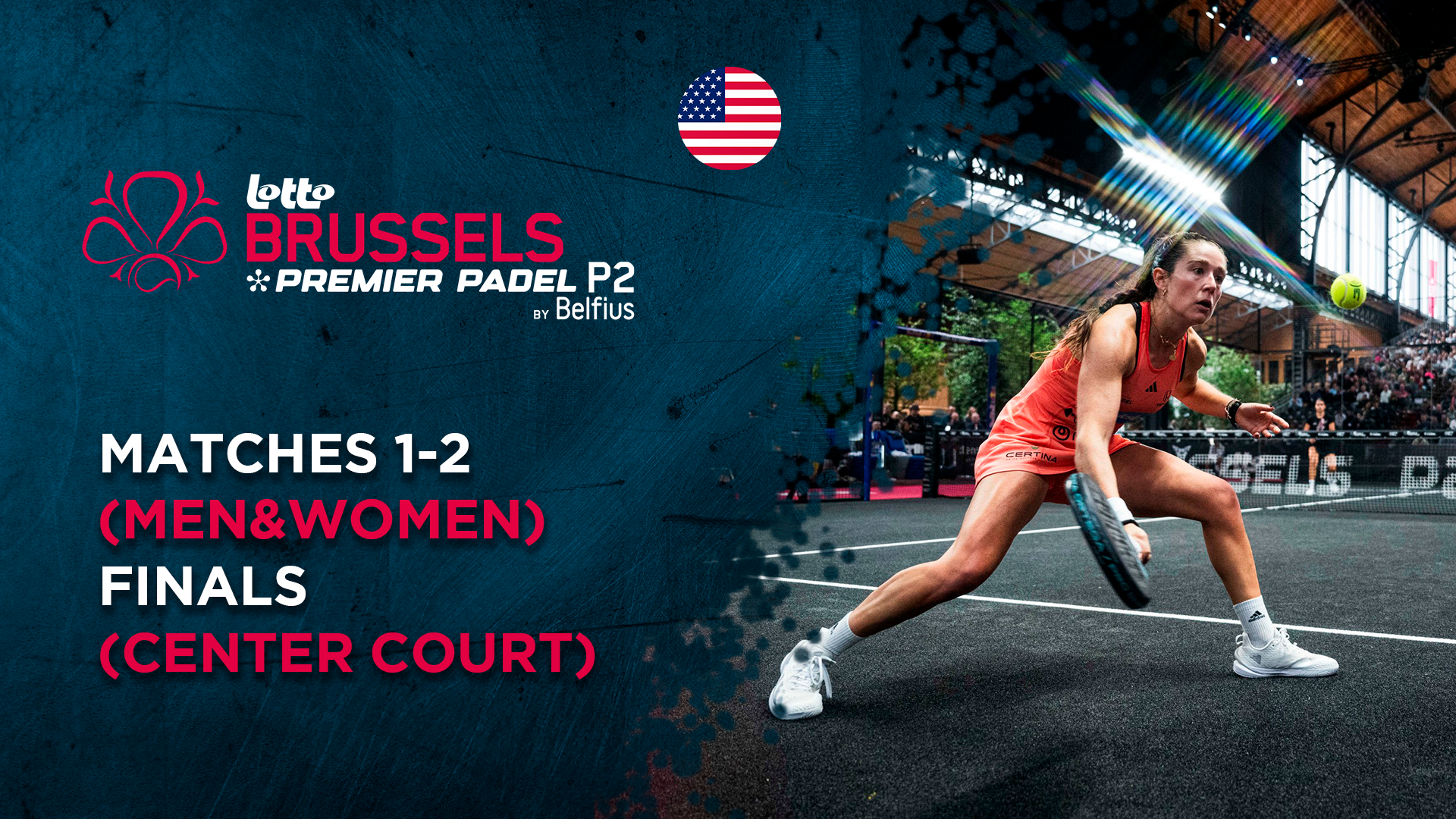 Matches 1-2 (Men&Women) - Finals (Center Court) - Premier Padel Brussels
