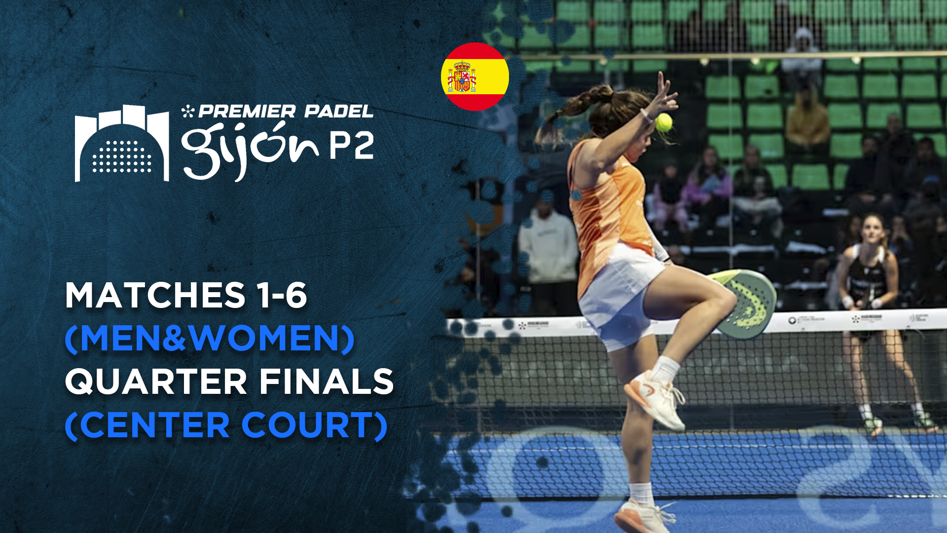 Matches 1-6 (Men&Women) - Quarterfinals (Center Court) - Premier Padel Gijon