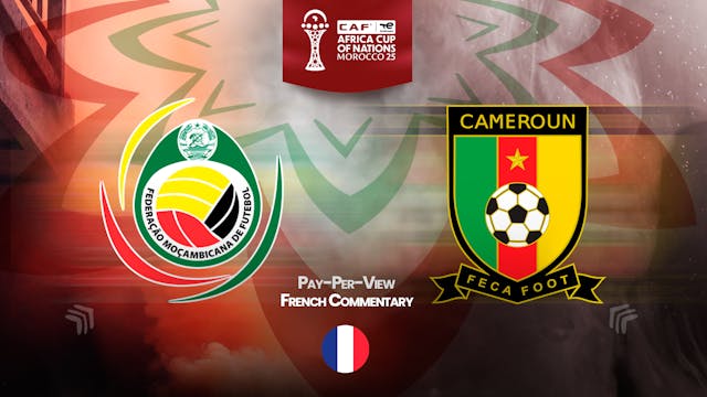 Mozambique vs Cameroon - Africa Cup Nations 2025 in French (PPV)