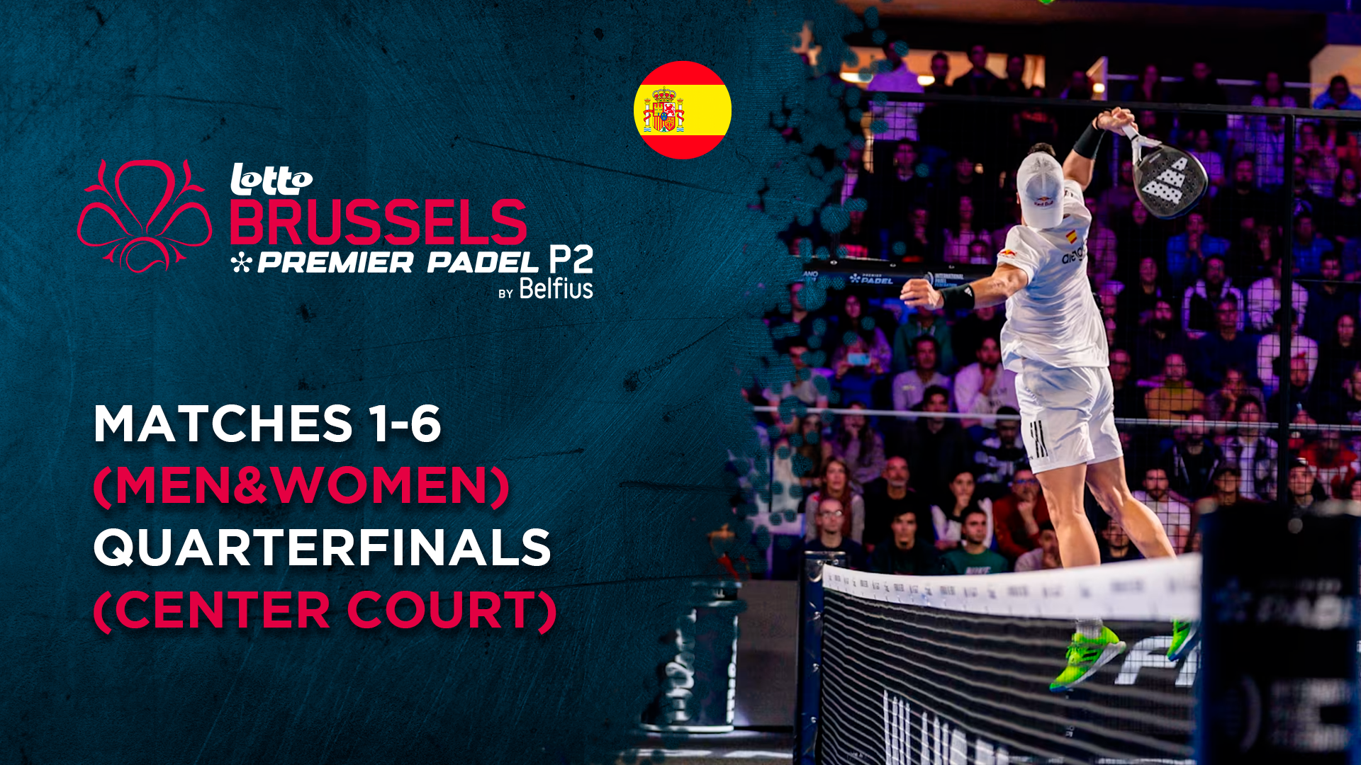 Matches 1-6 (Men&Women) - Quarterfinals (Center Court) - Premier Padel Brussels