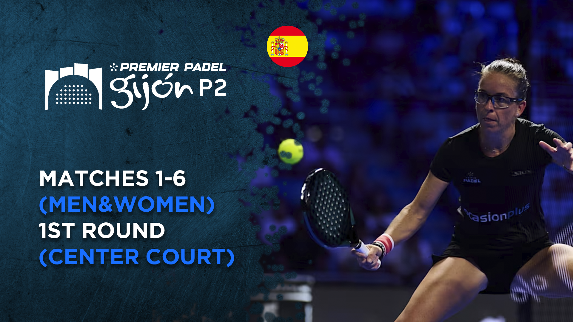 Matches 1-6 (Men&Women) - 1st Round (Center Court) - Premier Padel Gijon
