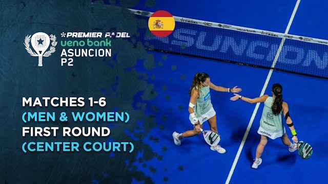 Matches 1-6 (Men & Women) - First Round (Center Court) - Premier padel Asuncion P2 - 05/21/2025, 23:51:17
