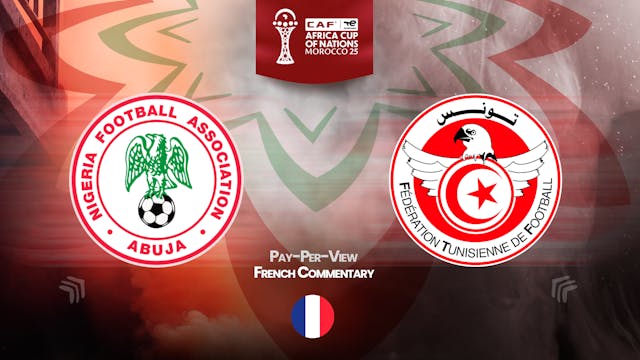 Nigeria vs Tunisia - Africa Cup Nations 2025 in French (PPV)