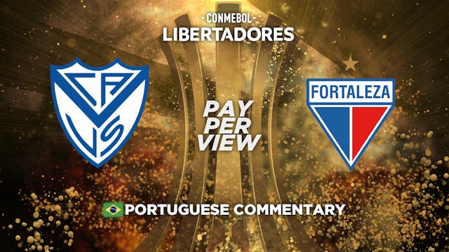 Vélez Sarsfield (ARG) vs Fortaleza (BRA) - Copa Libertadores in Portuguese audio (Pay-Per-View)