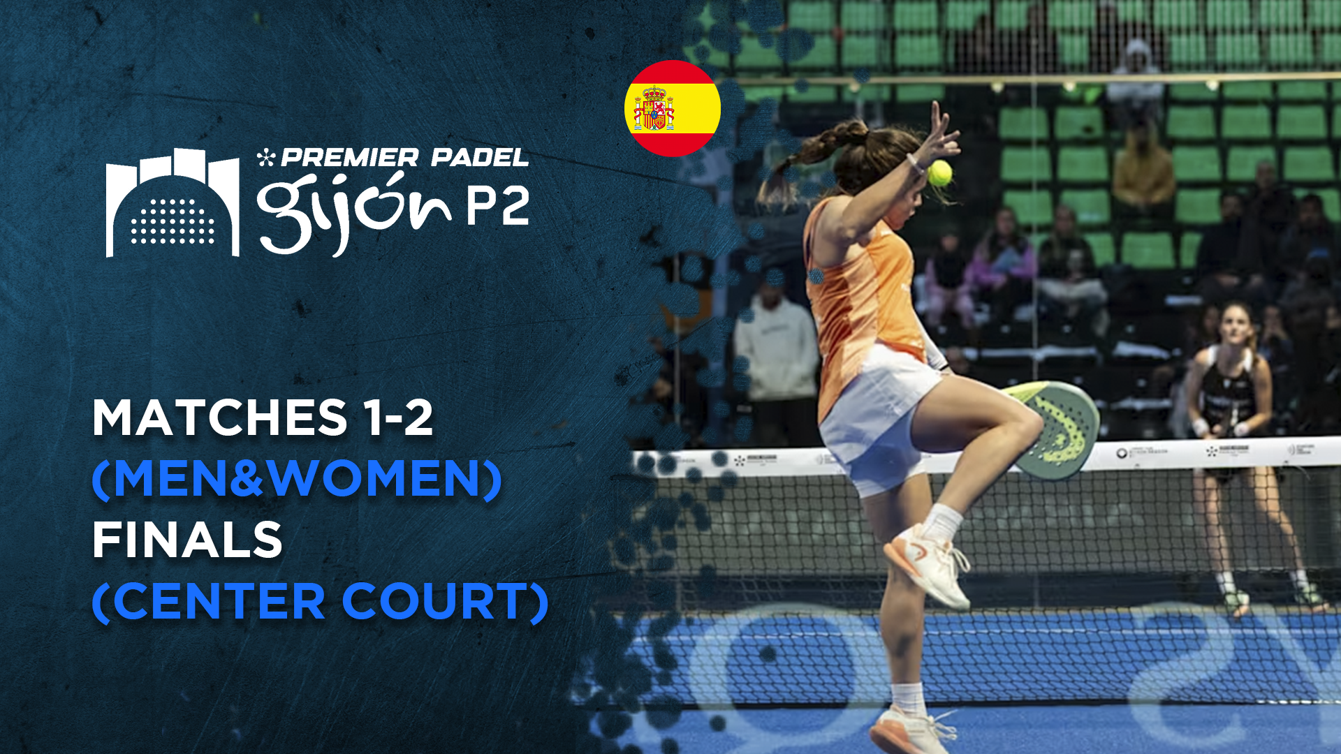 Matches 1-2 (Men&Women) - Finals (Center Court) - Premier Padel Gijon