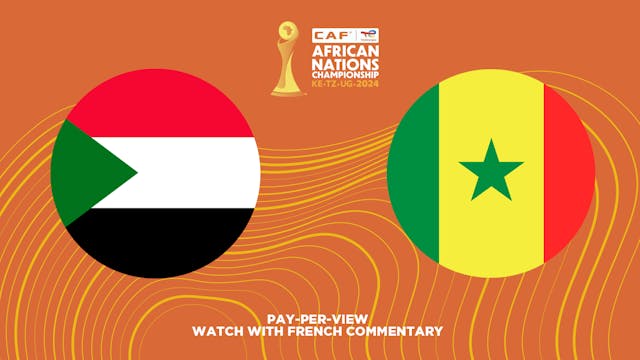 Sudan vs Senegal - CAF African Nations Championship (CHAN) 2024 in French (Pay-Per-View)