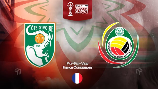 Ivory Coast vs Mozambique - Africa Cup Nations 2025 in French (PPV)