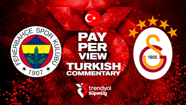 Fenerbahçe vs Galatasaray - Round 26 in Turkish audio (Pay-Per-View)