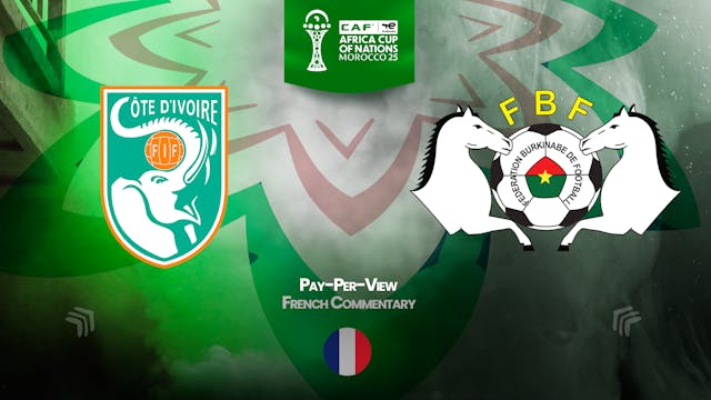 Ivory Coast vs Burkina Faso - Africa Cup Nations 2025 in French (PPV)