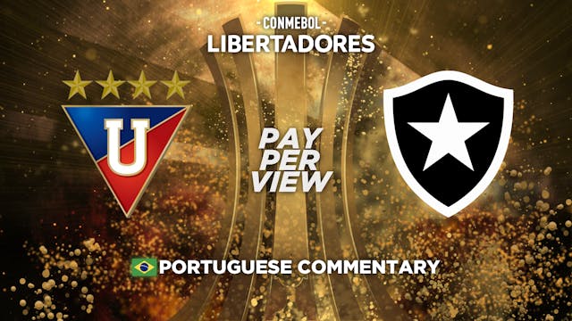LDU Quito (ECU) vs Botafogo (BRA) - Copa Libertadores in Portuguese audio (Pay-Per-View)